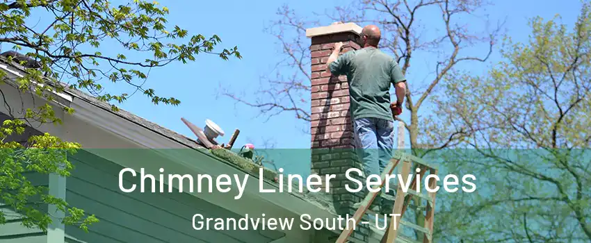 Chimney Liner Services Grandview South - UT