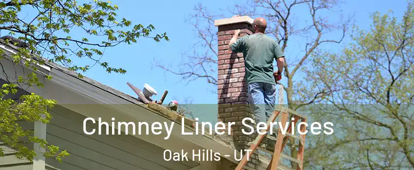 Chimney Liner Services Oak Hills - UT