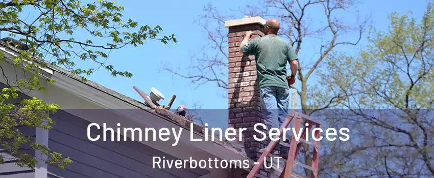 Chimney Liner Services Riverbottoms - UT