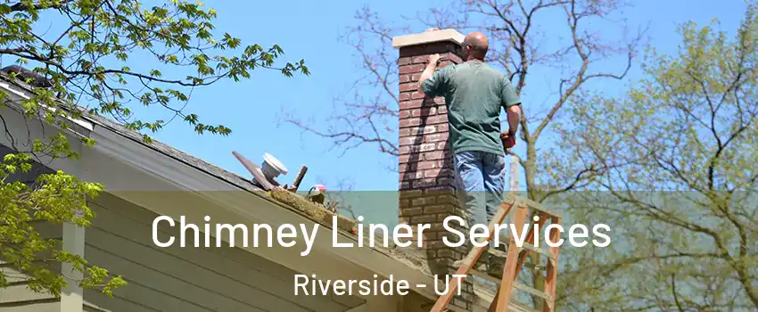 Chimney Liner Services Riverside - UT