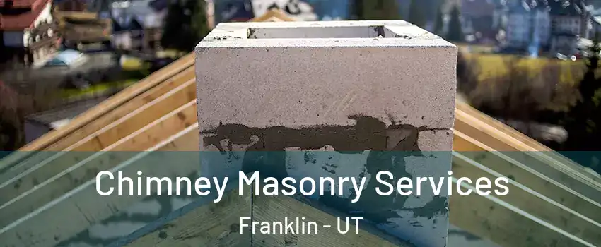 Chimney Masonry Services Franklin - UT