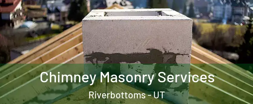 Chimney Masonry Services Riverbottoms - UT