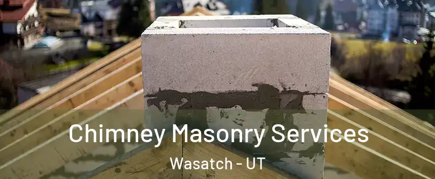 Chimney Masonry Services Wasatch - UT