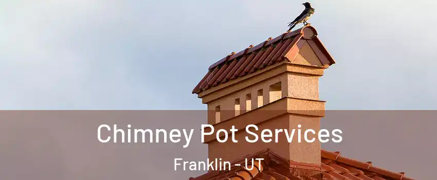 Chimney Pot Services Franklin - UT