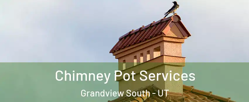 Chimney Pot Services Grandview South - UT