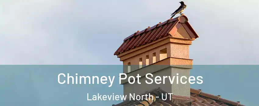 Chimney Pot Services Lakeview North - UT