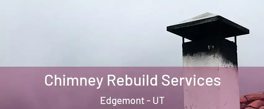 Chimney Rebuild Services Edgemont - UT