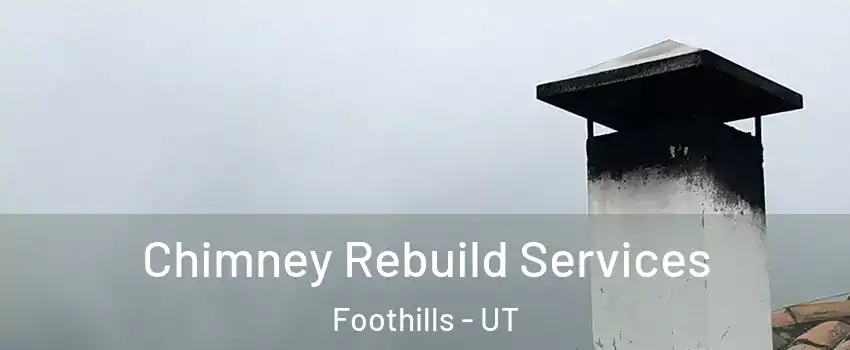 Chimney Rebuild Services Foothills - UT