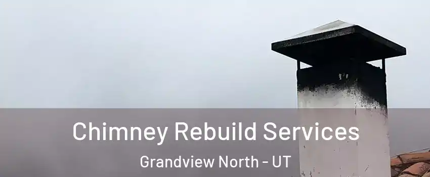 Chimney Rebuild Services Grandview North - UT