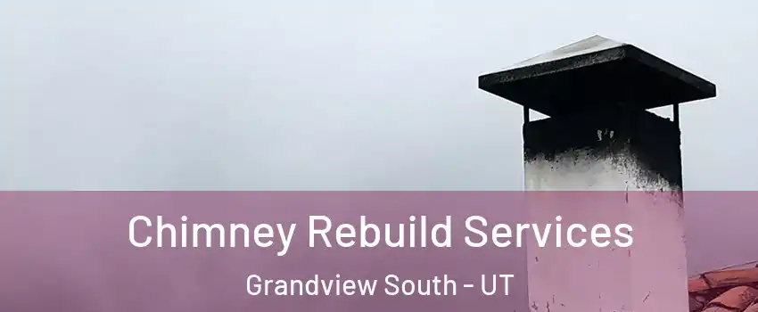 Chimney Rebuild Services Grandview South - UT
