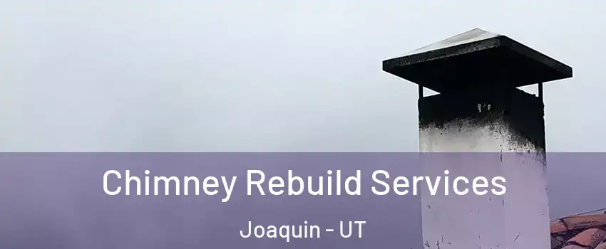 Chimney Rebuild Services Joaquin - UT