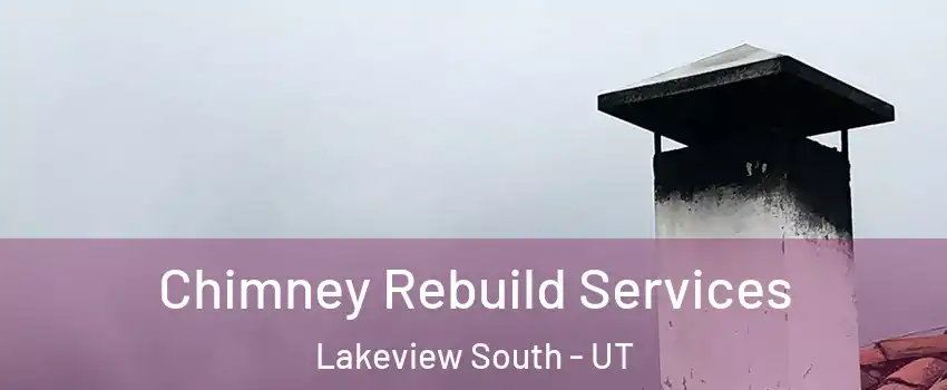 Chimney Rebuild Services Lakeview South - UT