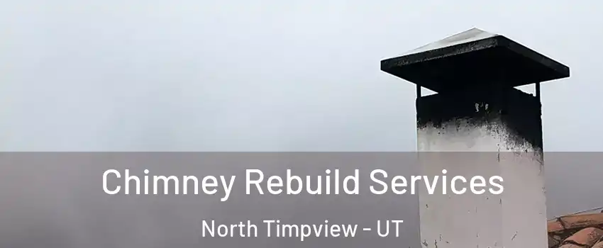 Chimney Rebuild Services North Timpview - UT