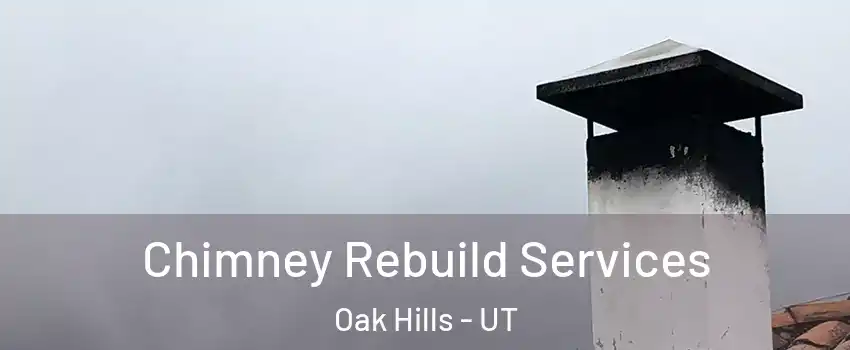 Chimney Rebuild Services Oak Hills - UT