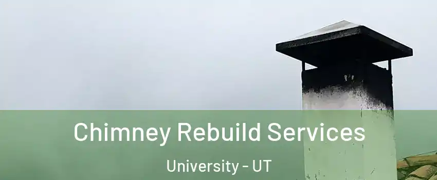 Chimney Rebuild Services University - UT