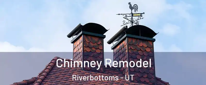 Chimney Remodel Riverbottoms - UT