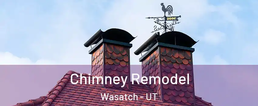 Chimney Remodel Wasatch - UT