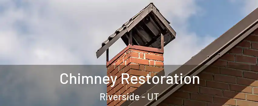 Chimney Restoration Riverside - UT