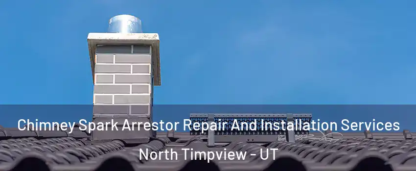 Chimney Spark Arrestor Repair And Installation Services North Timpview - UT
