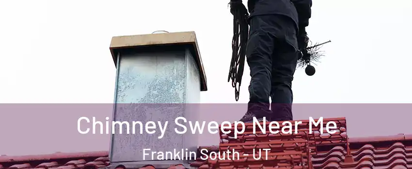 Chimney Sweep Near Me Franklin South - UT