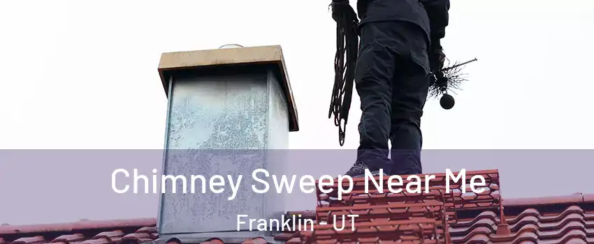 Chimney Sweep Near Me Franklin - UT