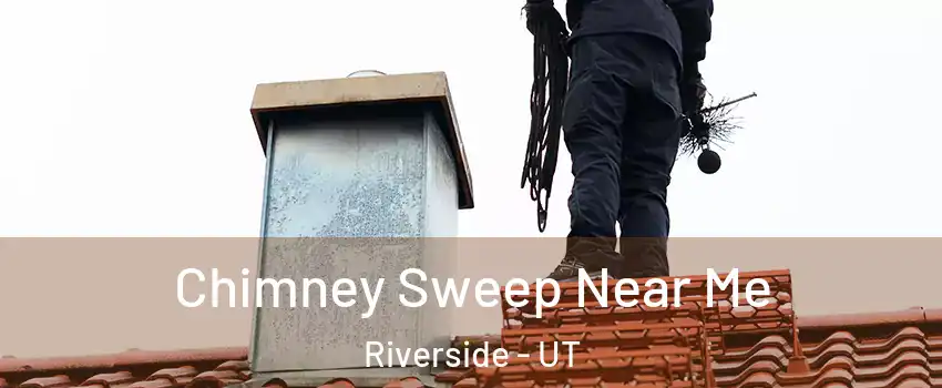 Chimney Sweep Near Me Riverside - UT