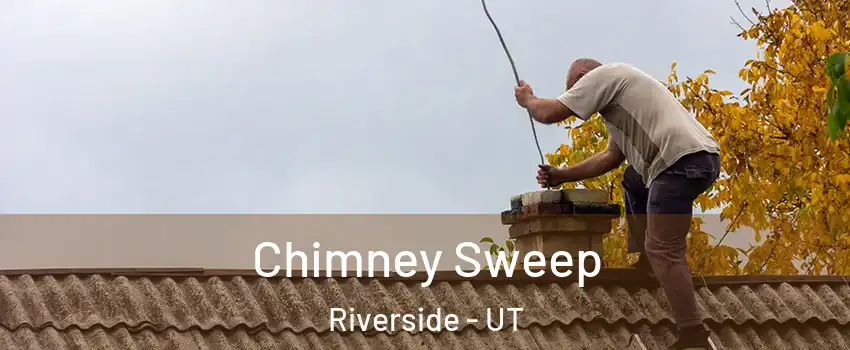 Chimney Sweep Riverside - UT