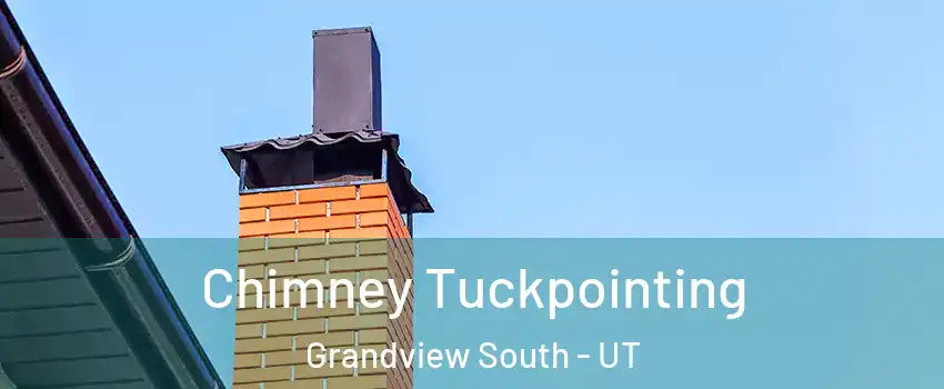 Chimney Tuckpointing Grandview South - UT