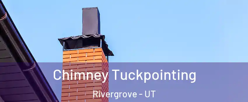 Chimney Tuckpointing Rivergrove - UT