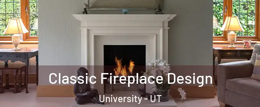 Classic Fireplace Design University - UT