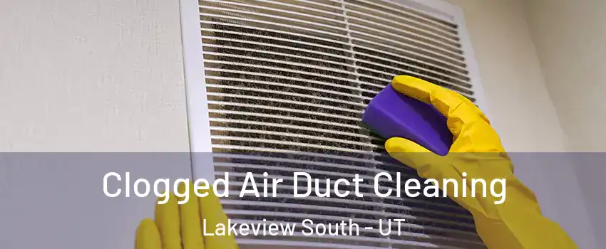Clogged Air Duct Cleaning Lakeview South - UT