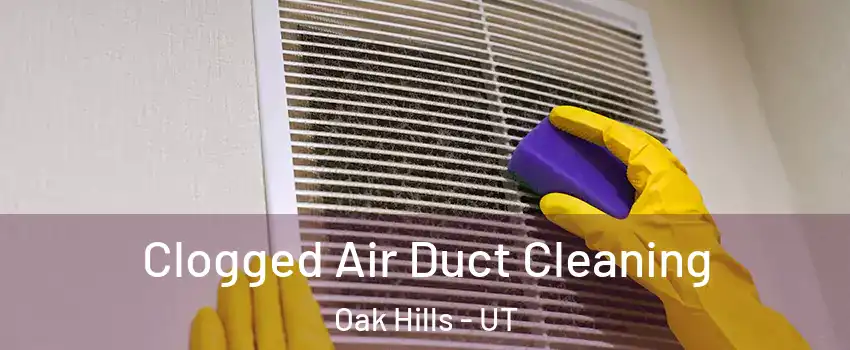 Clogged Air Duct Cleaning Oak Hills - UT