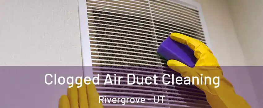 Clogged Air Duct Cleaning Rivergrove - UT
