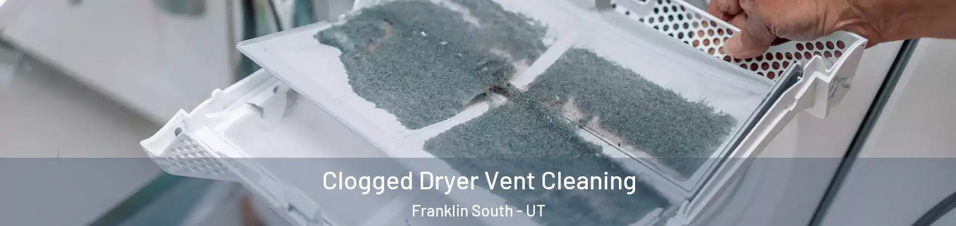 Clogged Dryer Vent Cleaning Franklin South - UT