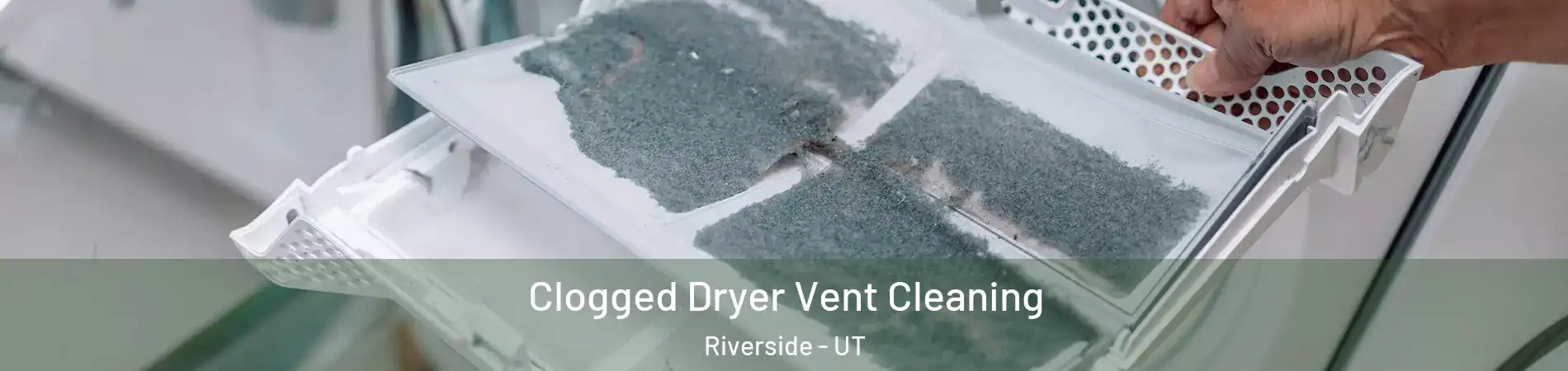 Clogged Dryer Vent Cleaning Riverside - UT