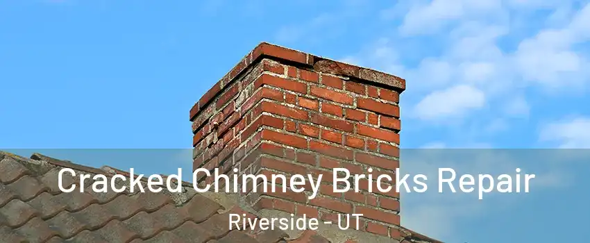 Cracked Chimney Bricks Repair Riverside - UT