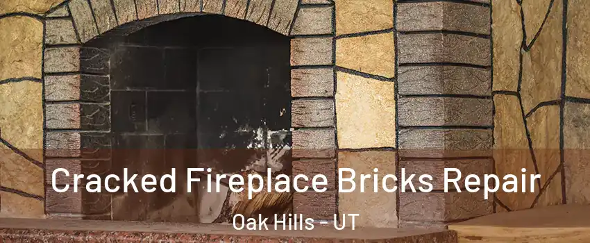 Cracked Fireplace Bricks Repair Oak Hills - UT