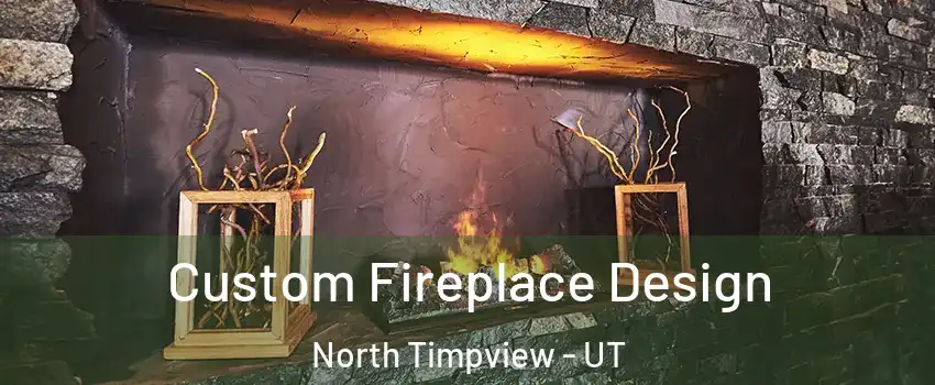 Custom Fireplace Design North Timpview - UT