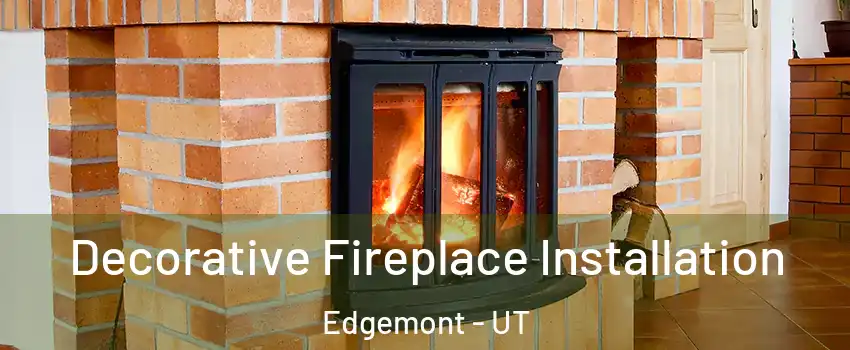 Decorative Fireplace Installation Edgemont - UT