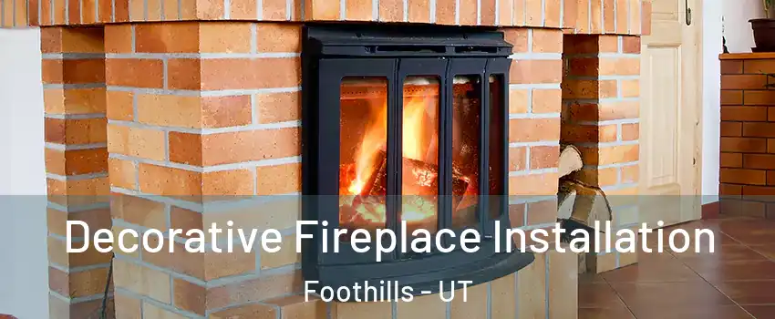 Decorative Fireplace Installation Foothills - UT