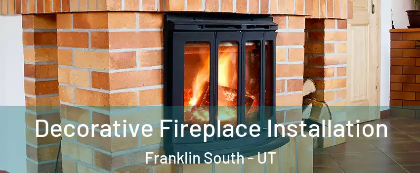 Decorative Fireplace Installation Franklin South - UT