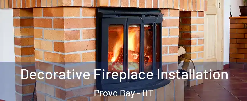 Decorative Fireplace Installation Provo Bay - UT