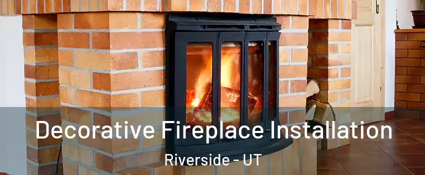 Decorative Fireplace Installation Riverside - UT