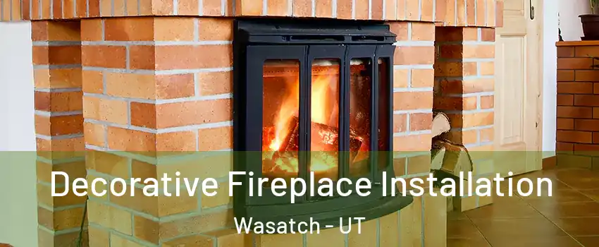 Decorative Fireplace Installation Wasatch - UT