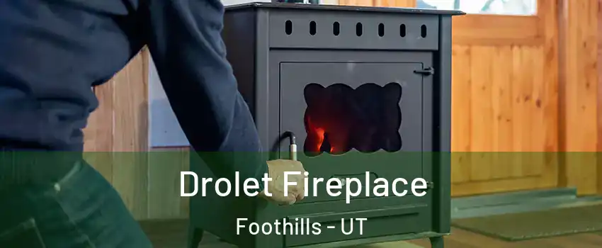 Drolet Fireplace Foothills - UT