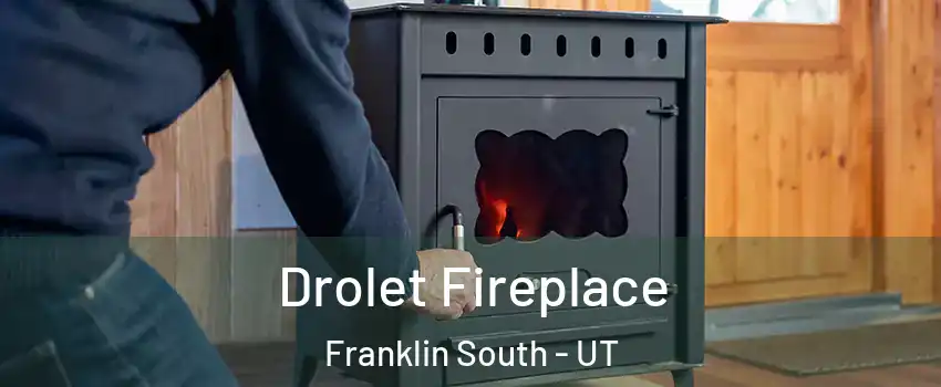 Drolet Fireplace Franklin South - UT