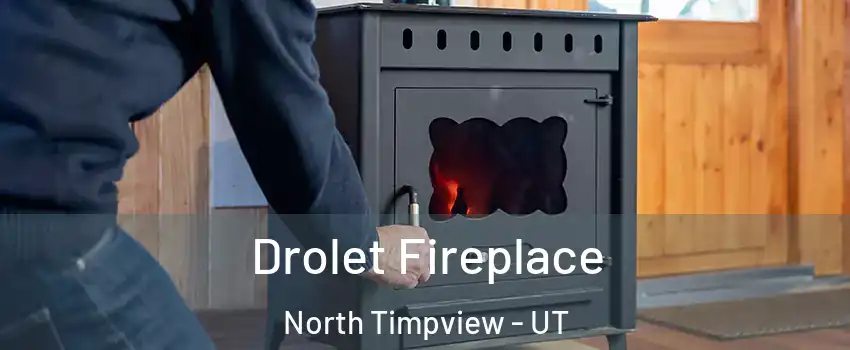 Drolet Fireplace North Timpview - UT