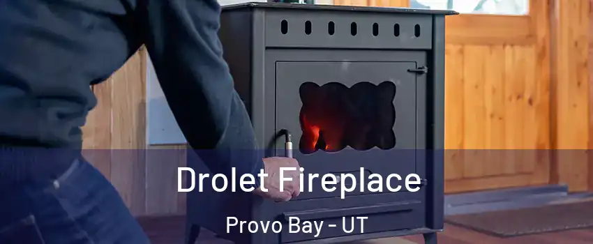 Drolet Fireplace Provo Bay - UT
