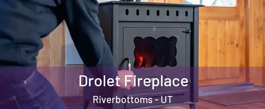 Drolet Fireplace Riverbottoms - UT