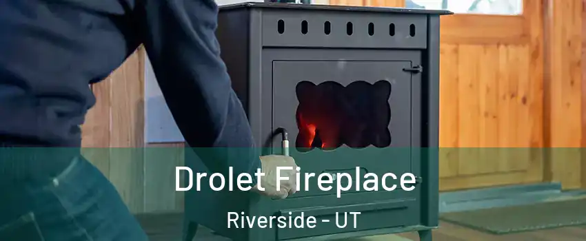 Drolet Fireplace Riverside - UT